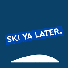 a ski ya later sign with skis and goggles on a blue background