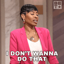 a woman in a pink jacket says i do n't wanna do that