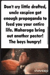 a poster that says " don t cry little drafted uncle caspien got enough propaganda to feed you your entire life "