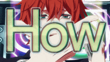 a red haired anime character with the word how written on his face