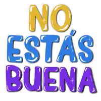 a sign that says no estas buena in yellow blue and purple letters