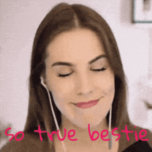 a woman wearing earbuds is smiling with the words so true bestie written below her