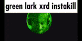 a green lark xrd instakill meme with a picture of a man with headphones .
