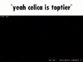a screenshot of a video game with the words " yeah celica is toptier "
