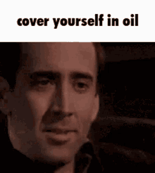Cover Yourself In Oil Oil GIF - Cover Yourself In Oil Oil Nicholas Cage GIFs