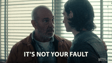a man talking to another man with the words " it 's not your fault "
