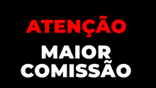 a black background with the words atenção maior comissao in white