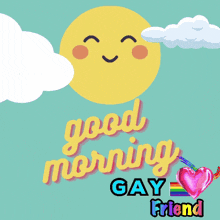 a poster that says " good morning gay friend "