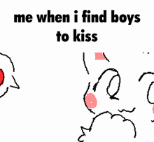 a drawing of a cat with the words " me when i find boys to kiss " above it