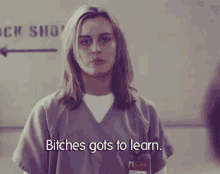 Bitches Gots To Learn GIF - Orange Is The New Black Oitnb Bitches GIFs