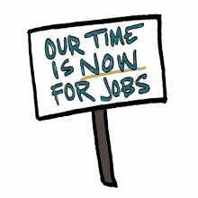 our time is now our time is now for jobs unemployed unemployment protest