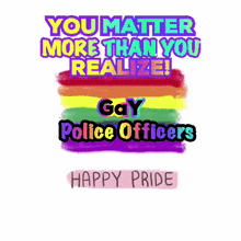a rainbow flag with the words you matter more than you realize gay police officers