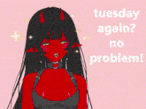 a pixel art of a devil girl with the words " tuesday again ? no problem ! "