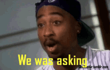 We Was Asking Answer Me GIF - We Was Asking Answer Me Tupac Shakur GIFs