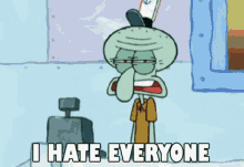 I Hate Everyone Squidward GIF - I Hate Everyone Squidward Sponge Bob GIFs