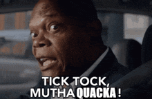 a man in a suit says tick tock mutha quacka !