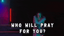 Who Will Pray For You When Your Bodys Gone GIF - Who Will Pray For You When Your Bodys Gone Grace Chastity GIFs