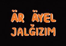 a black background with orange letters that say " ar ayel jalgizim "