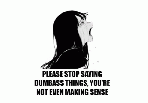 Stop Saying Dumbass Things Youre Not Even Making Sense GIF - Stop ...