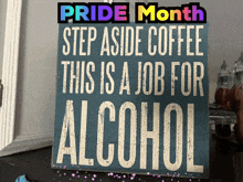a sign that says " step aside coffee this is a job for alcohol " on it