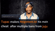 a man with a bandana on his head and the words tupac makes reignment lol