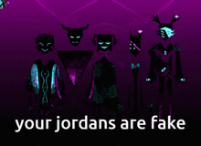 a poster that says your jordans are fake in white letters