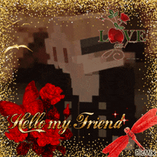 a picture that says hello my friend with a dragonfly