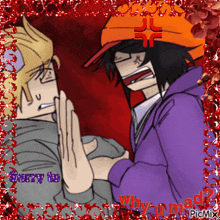 a picture of two cartoon characters with the words sorry to why am i mad written on the bottom