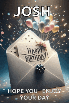 an envelope with a card inside that says " happy birthday josh hope you enjoy your day "