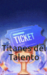 a ticket for titanes del talento is sitting on a trophy