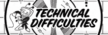 a sign that says technical difficulties with a cartoon character on it