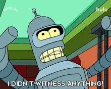 bender from futurama says that he didn t witness anything