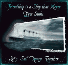Friendship Is A Ship That Never Ever Sinks Friendship Quotes GIF