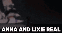 a blurry picture of a person laying on a bed with the words anna and lixie real written on the bottom