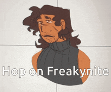 a drawing of a man with the words hop on freakynite on the bottom