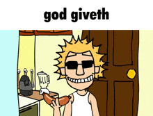 a cartoon of a man holding a sausage with the words god giveth below him
