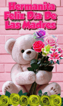 a teddy bear is holding a bouquet of flowers and the words hermanita feliz dia de las madres are above it