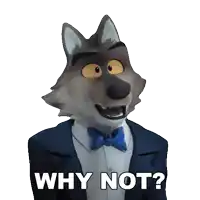 a cartoon wolf is wearing a tuxedo and bow tie and says " why not "