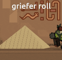a pixel art drawing of a pyramid with the words griefer roll written above it