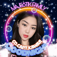 a picture of a girl with the words majestik family co.capt.kawan goodnight surrounding her