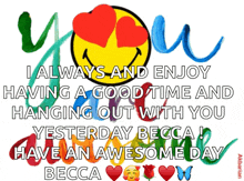 a smiley face with hearts on it says i always and enjoy having a good time and hanging out with you