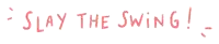 a sign that says " slay the swing " in red