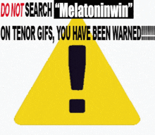 a yellow caution sign that says do not search " melatoninwin " on tenor gifs