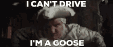 Im A Goose Drive GIF - Im A Goose Drive I Cant Drive GIFs
