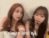 two women are sitting next to each other with the words " claire and nil " written on the bottom