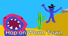 a drawing of a worm and a cowboy with the words hop on worm town below them
