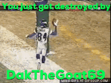 dakthegoat69 you just got destroyed by dak the goat69 football celebrate touch down