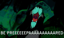 scar from the lion king is screaming with the words be preeeeeepaaaaaared behind him