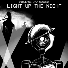a black and white drawing of a robot with the words violence second light up the night