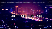 Patiently Waiting Waiting For You GIF